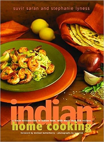 Indian Home Cooking: A Fresh Introduction to Indian Food, with More Than 150 Recipes