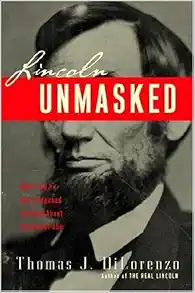 Lincoln Unmasked: What You're Not Supposed to Know About Dishonest Abe