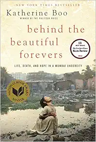 Behind the Beautiful Forevers: Life, Death, and Hope in a Mumbai Undercity