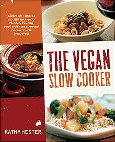 The Vegan Slow Cooker: Simply Set It and Go with 150 Recipes for Intensely Flavorful, Fuss-Free Fare Everyone (Vegan or Not!) Will Devour