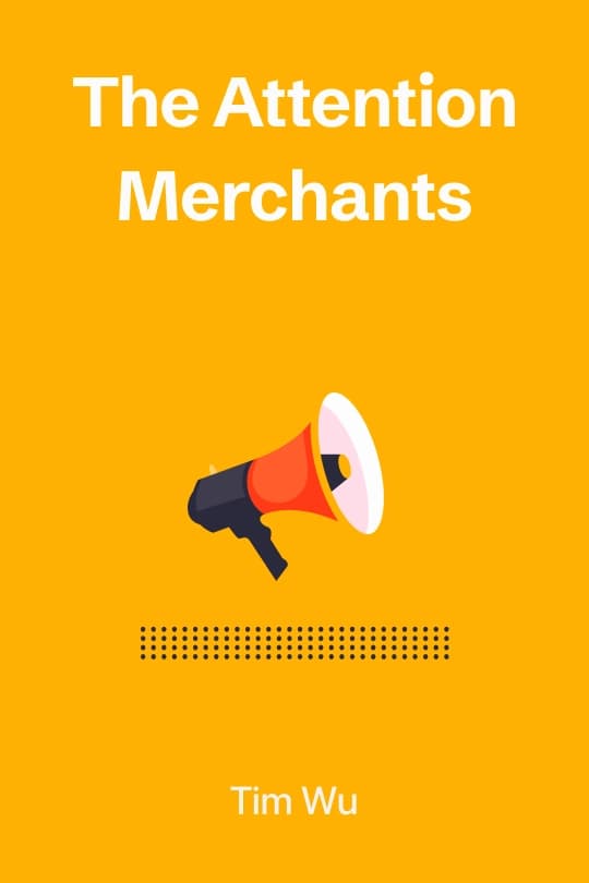 The Attention Merchants: The Epic Scramble to Get Inside Our Heads