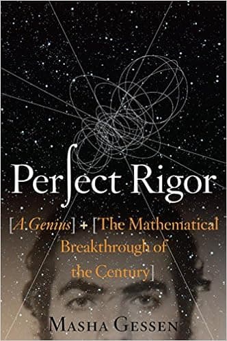 Perfect Rigor: A Genius and the Mathematical Breakthrough of the Century