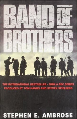 Band of Brothers: E Company, 506th Regiment, 101st Airborne from Normandy to Hitler's Eagle's Nest