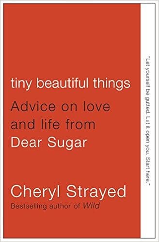 Tiny Beautiful Things: Advice on Love and Life from Dear Sugar