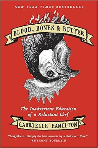 Blood, Bones, and Butter: The Inadvertent Education of a Reluctant Chef