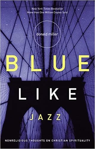 Blue Like Jazz: Nonreligious Thoughts on Christian Spirituality