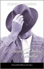 I Kissed Dating Goodbye: A New Attitude Toward Relationships and Romance