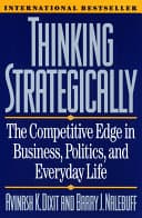 Thinking Strategically: The Competitive Edge in Business, Politics, and Everyday Life