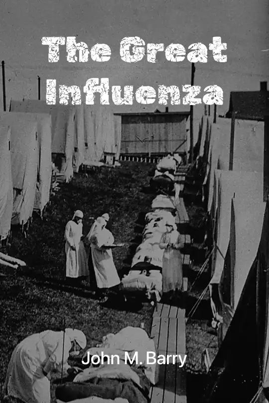 The Great Influenza: The Story of the Deadliest Pandemic in History