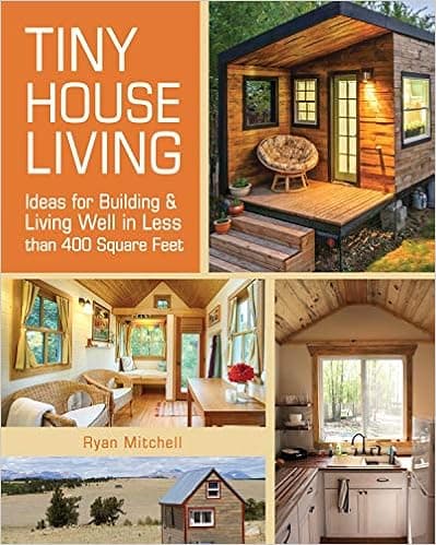 Tiny House Living: Ideas for Building & Living Well in Less than 400 Square Feet