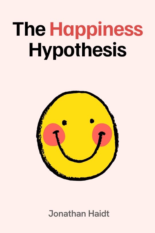 The Happiness Hypothesis: Finding Modern Truth in Ancient Wisdom