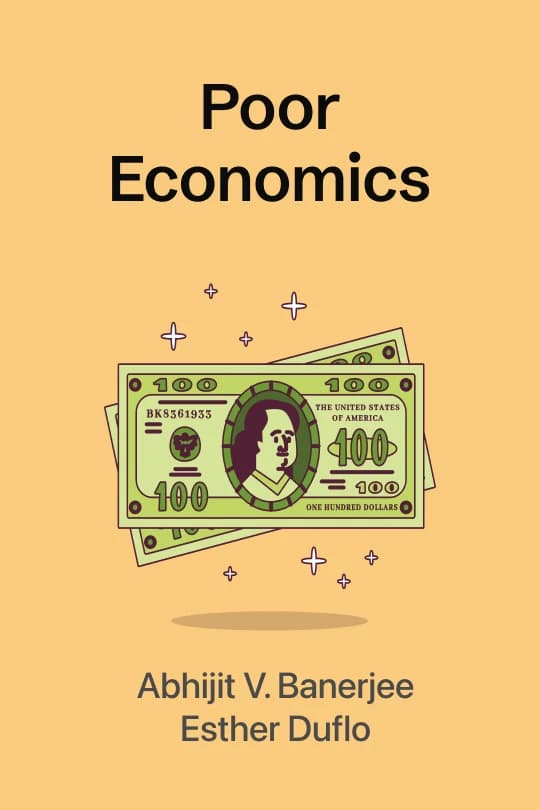 Poor Economics: A Radical Rethinking of the Way to Fight Global Poverty