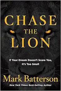 Chase the Lion: If Your Dream Doesn't Scare You, It's Too Small