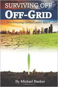 Surviving Off Off-Grid: Decolonizing the Industrial Mind