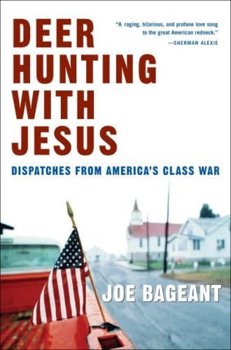 Deer Hunting with Jesus: Dispatches from America's Class War