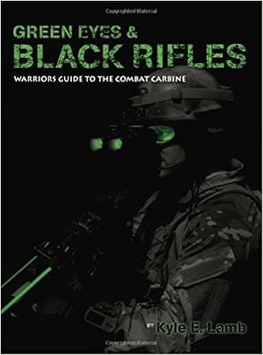 Green Eyes and Black Rifles: Warriors Guide to the Combat Carbine