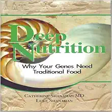 Deep Nutrition: Why Your Genes Need Traditional Food