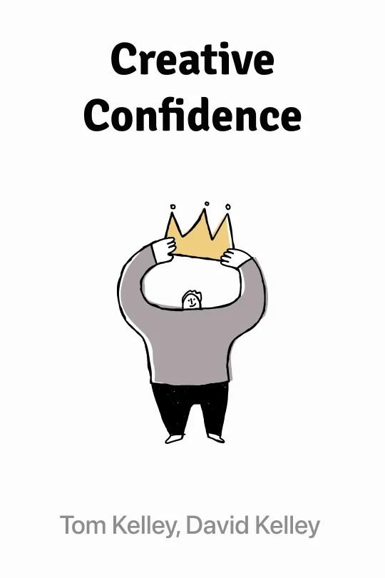 Creative Confidence: Unleashing the Creative Potential Within Us All