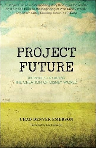 Project Future: The Inside Story Behind the Creation of Disney World