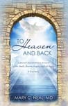 To Heaven and Back: The True Story of a Doctor's Extraordinary Walk with God