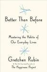 Better Than Before: Mastering the Habits of Our Everyday Lives