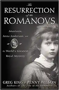 The Resurrection of the Romanovs: Anastasia, Anna Anderson, and the World's Greatest Royal Mystery Audio Book Summary Cover