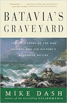 Batavia's Graveyard: The True Story of the Mad Heretic Who Led History's Bloodiest Mutiny Audio Book Summary Cover