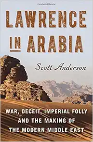Lawrence in Arabia: War, Deceit, Imperial Folly, and the Making of the Modern Middle East Audio Book Summary Cover