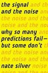 The Signal and the Noise: Why So Many Predictions Fail - But Some Don't