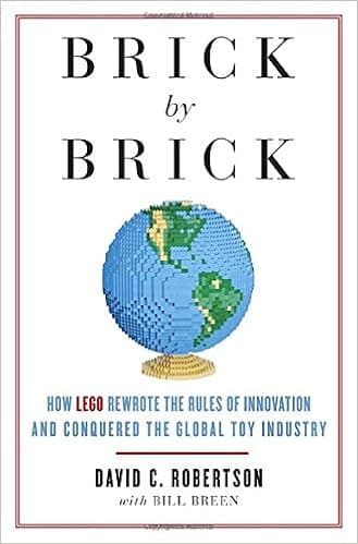 Brick by Brick: How LEGO Rewrote the Rules of Innovation and Conquered the Global Toy Industry