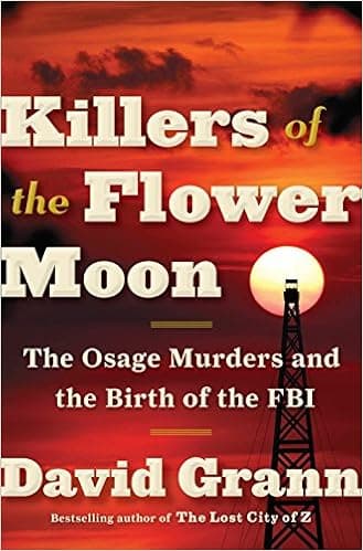 Killers of the Flower Moon: The Osage Murders and the Birth of the FBI