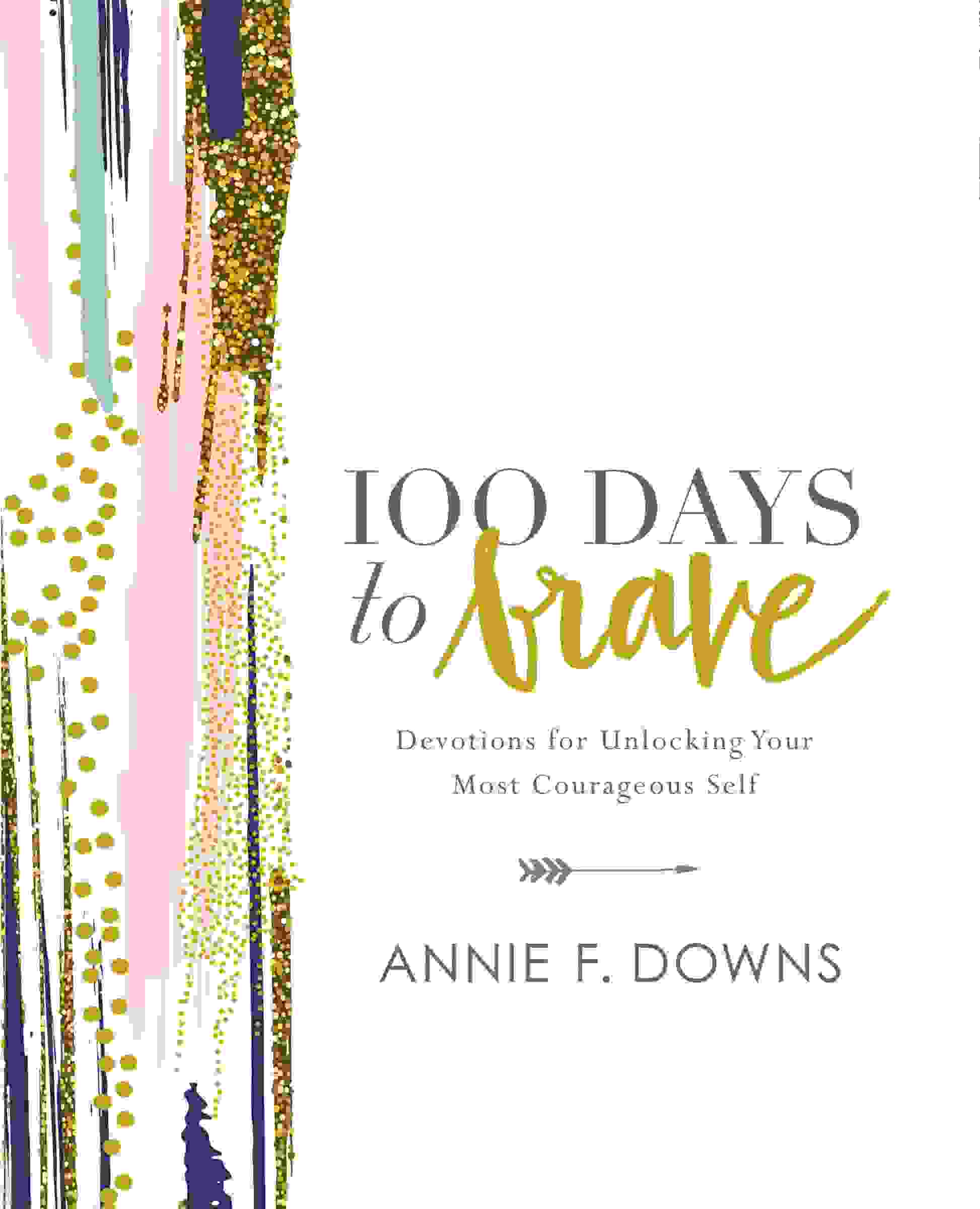 100 Days to Brave: Devotions for Unlocking Your Most Courageous Self