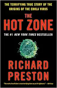 The Hot Zone: The Terrifying True Story of the Origins of the Ebola Virus