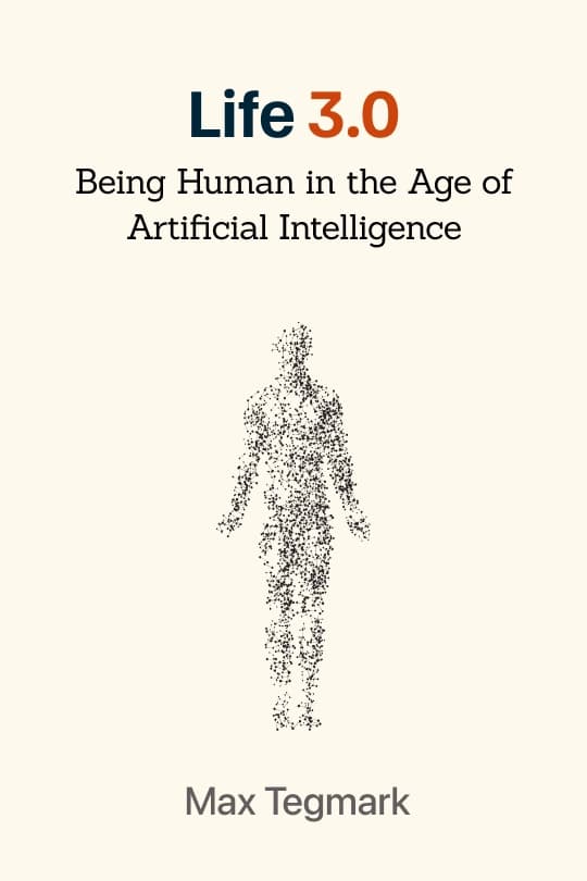 Life 3.0: Being Human in the Age of Artificial Intelligence
