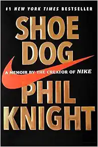 Shoe Dog: A Memoir by the Creator of NIKE