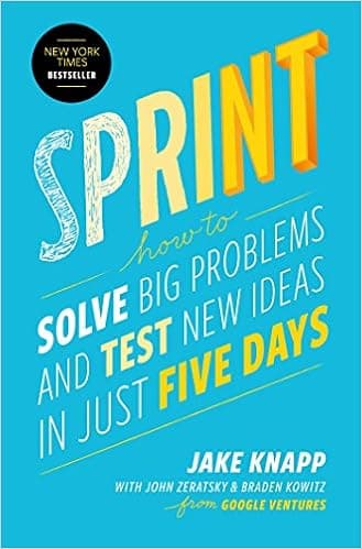 Sprint: A Radically New Way to Test Ideas, Solve Problems and Answer Your Most Pressing Questions