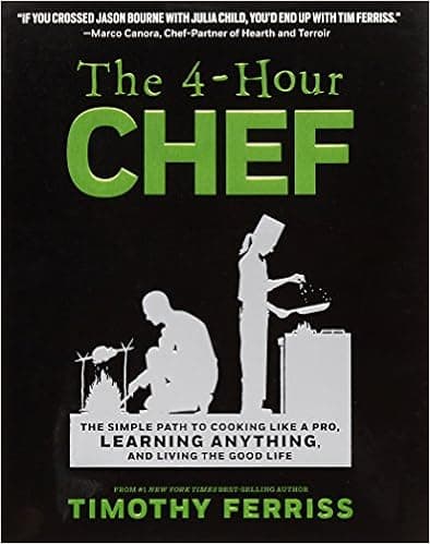 The 4-Hour Chef: The Simple Path to Cooking Like a Pro, Learning Anything, and Living the Good Life