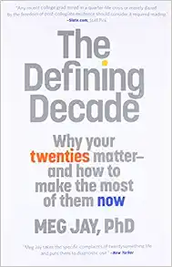 The Defining Decade: Why Your Twenties Matter ‒ And How to Make the Most of Them Now