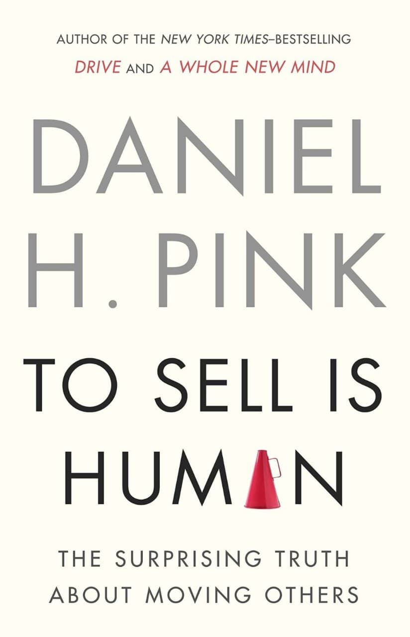 To Sell Is Human: The Surprising Truth About Moving Others