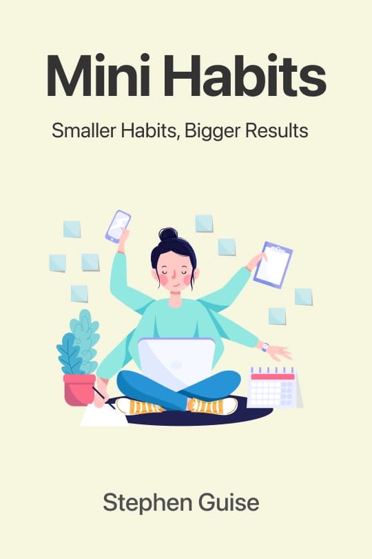 Mini Habits: Smaller Habits, Bigger Results