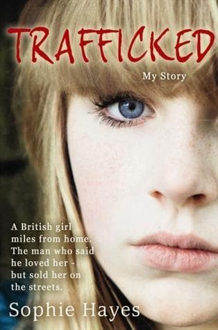 Trafficked: The Terrifying True Story of a British Girl Forced into the Sex Trade