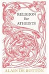 Religion for Atheists: A Non-Believer's Guide to the Uses of Religion Audio Book Summary Cover