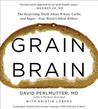 Grain Brain: The Surprising Truth about Wheat, Carbs, and Sugar--Your Brain's Silent Killers Audio Book Summary Cover