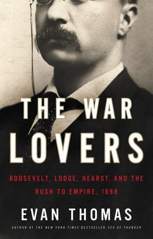 The War Lovers: Roosevelt, Lodge, Hearst, and the Rush to Empire, 1898 Audio Book Summary Cover